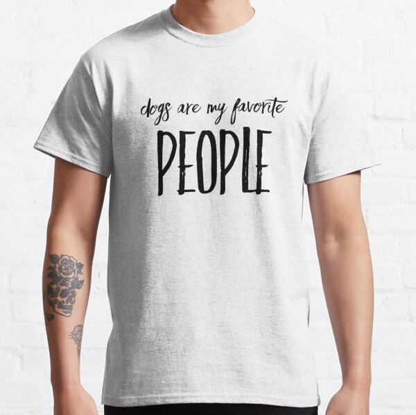 Dogs are my favorite people Classic T-Shirt