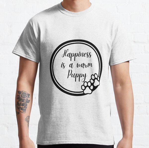 Happiness Is A Warm Puppy Classic T-Shirt