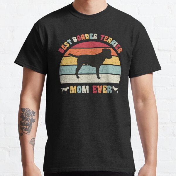 Best border terrier mom ever dog lovers vintage retro Classic T-Shirt