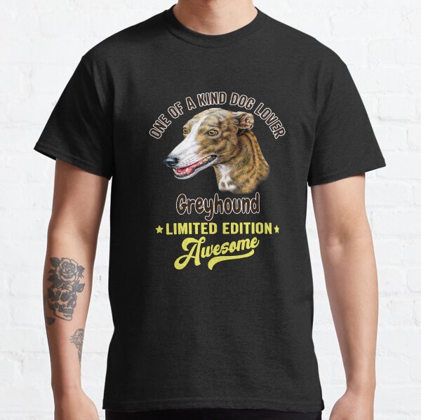 Greyhound Dog Owner One Of A Kind Dog Lover Greyhound Limited Edition Awesome Classic T-Shirt