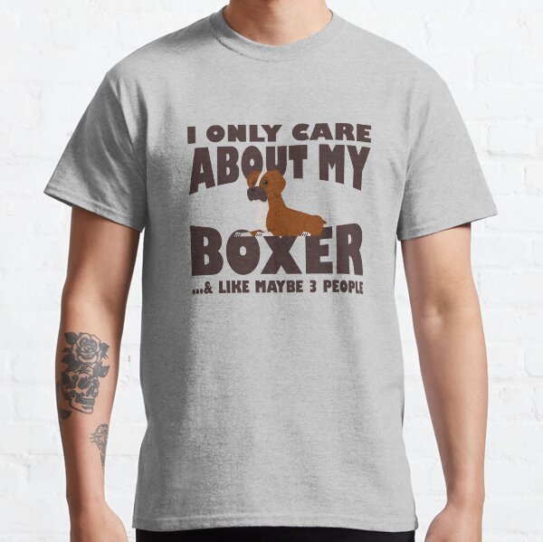 I Only Care About My Boxer And Like Maybe 3 People Classic T-Shirt