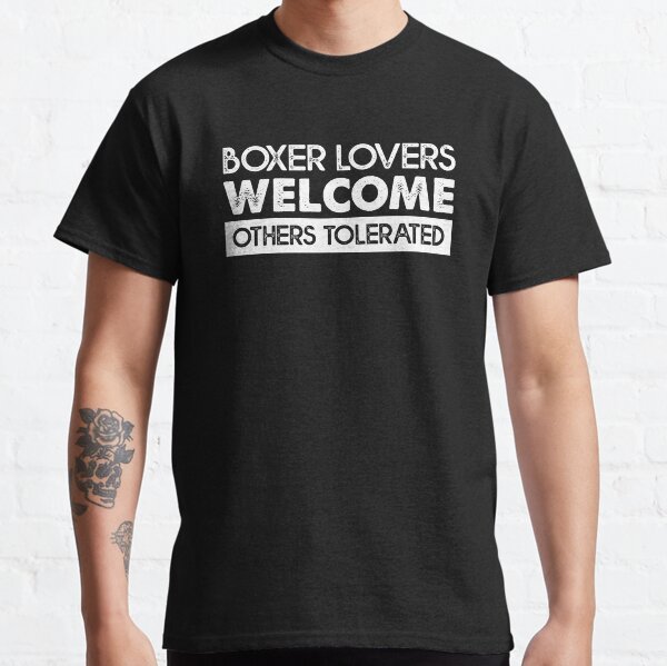 Boxer lovers welcome others tolerated Classic T-Shirt