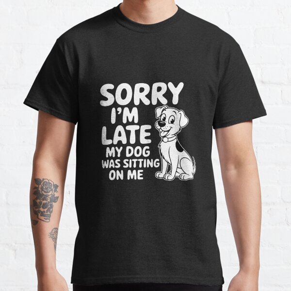Funny Dog Lover Excuse My Dog Was Sitting Pet Life Classic T-Shirt