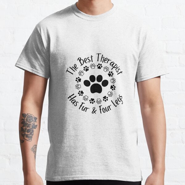 The Best Therapist Has Fur and Four Legs Classic T-Shirt