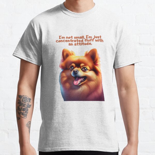 Funny Pomeranian Quote Concentrated Fluff with Attitude Classic T-Shirt