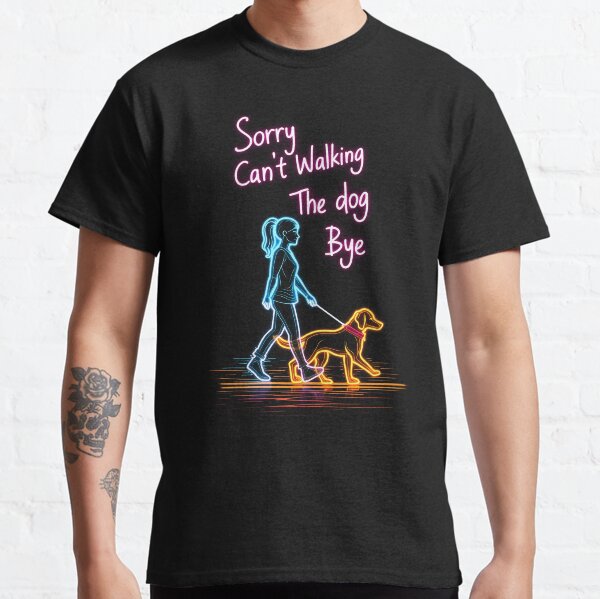 Sorry Cant Walking the Dog Funny Dog Lover Quote Classic T-Shirt