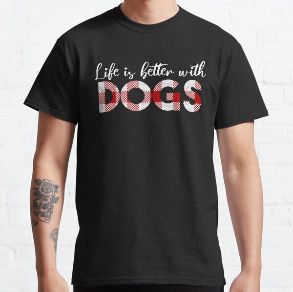 Life Is Better With Dogs Classic T-Shirt
