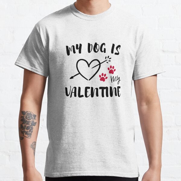 My Dog Is My Valentine 14th FEB Day Dog Lover Dog Owner Classic T-Shirt