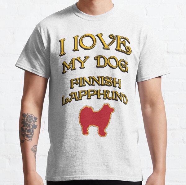 I Love my dog Classic T-Shirt
