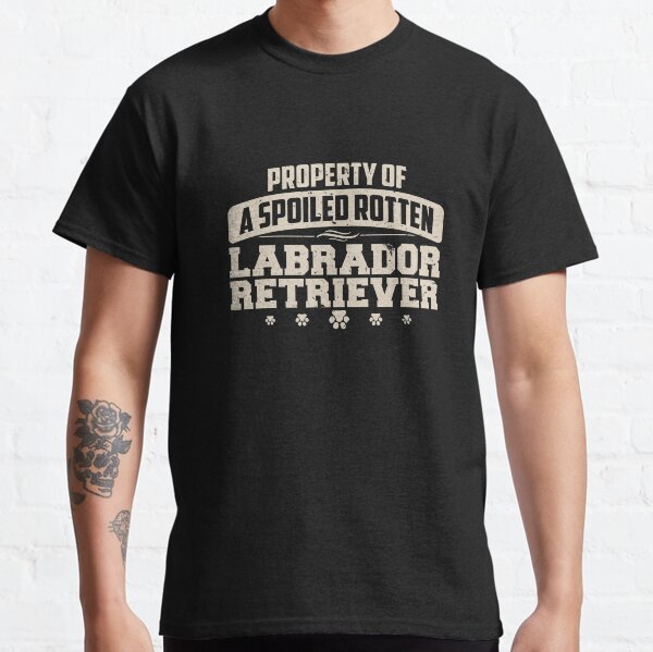 Labrador Retriever,Property of a Spoiled Rotten Lab Classic T-Shirt