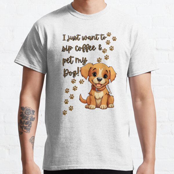 Sip Coffee and Pet my Dog Classic T-Shirt