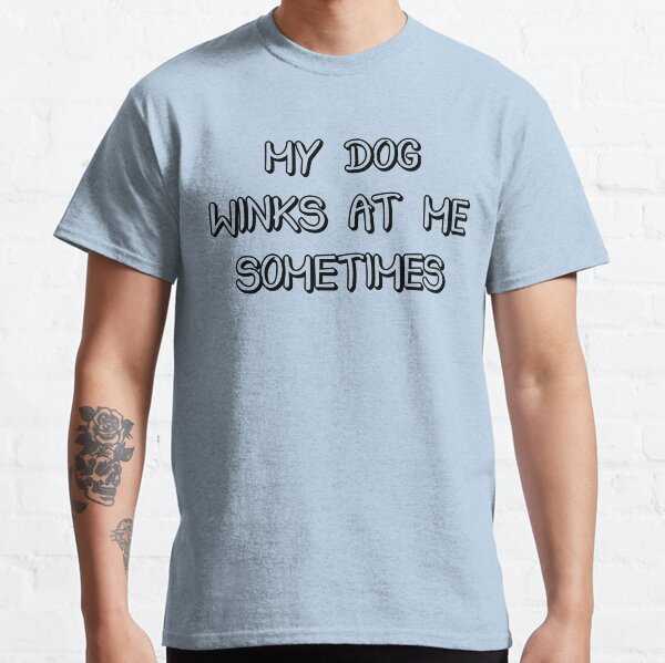 Dog Lover Funny Gift - My Dog Winks At Me Sometimes Classic T-Shirt