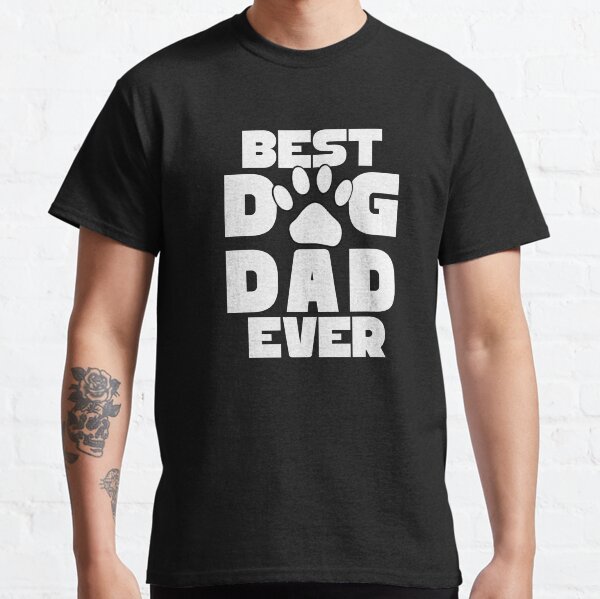 BEST DOG DAD EVER Classic T-Shirt