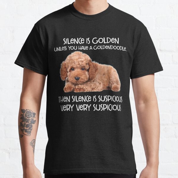 Silence Is Golden Unless You Have A Goldendoodle T-shirt Classic T-Shirt