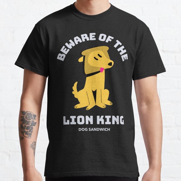 Beware Of The Lion King Dog Sandwich Design  Classic T-Shirt