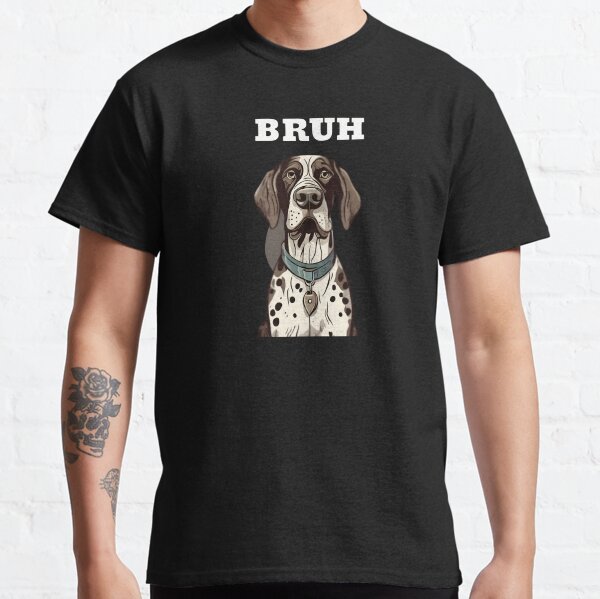 Bruh? Funny disappointed german shorthaired pointer Classic T-Shirt