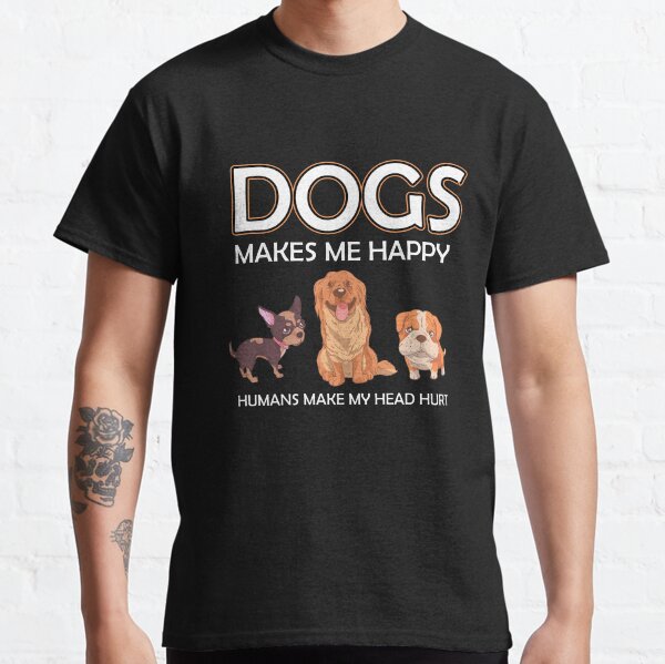 Dogs Make Me Happy People Headhurt Classic T-Shirt