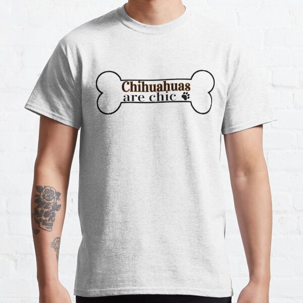 Chihuahuas Are Chic Classic T-Shirt