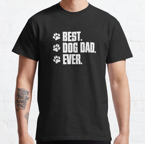 Best Dog Dad Ever For Dog Dad Best Dog Mom Ever For Dog Mom Classic T-Shirt