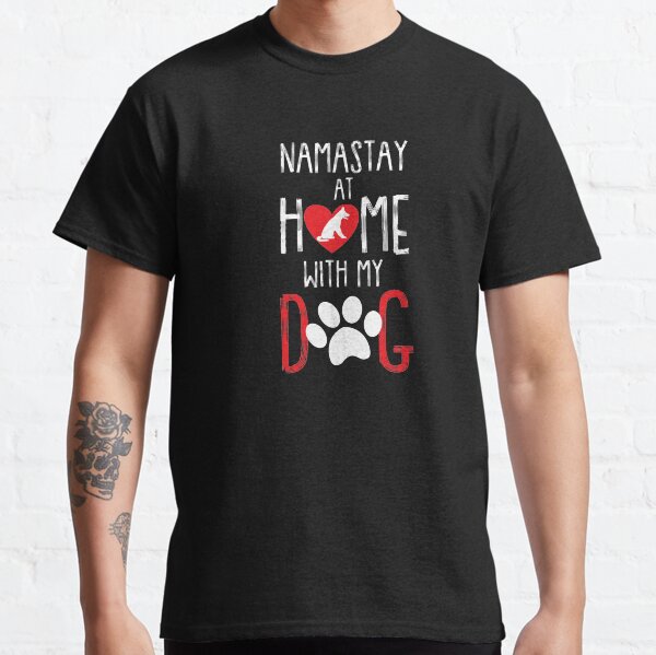 Namastay at Home with My Dog Funny Animal Lover Gift Classic T-Shirt