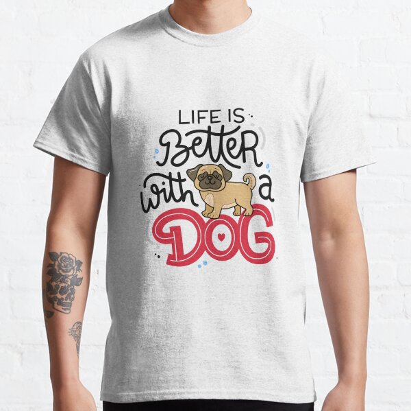 Life is better with a dog Classic T-Shirt