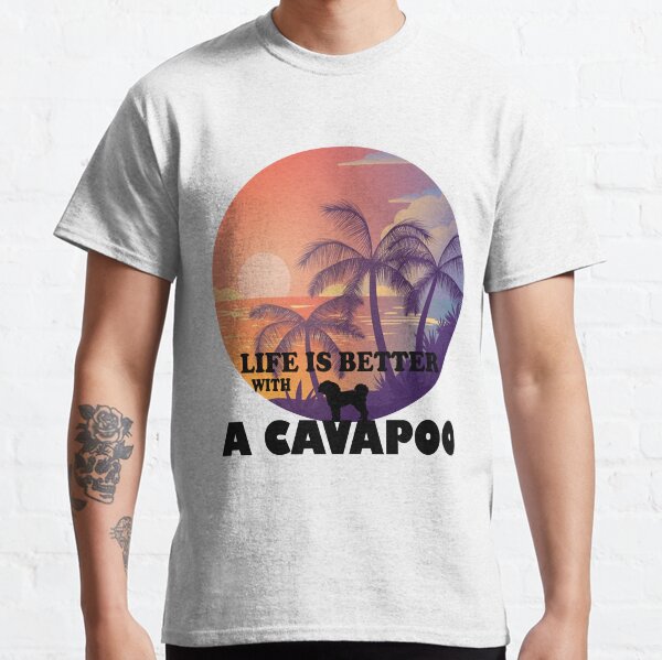 Life is Better with a Cavapoo   Classic T-Shirt