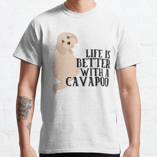Life is Better with a Cavapoo   Classic T-Shirt