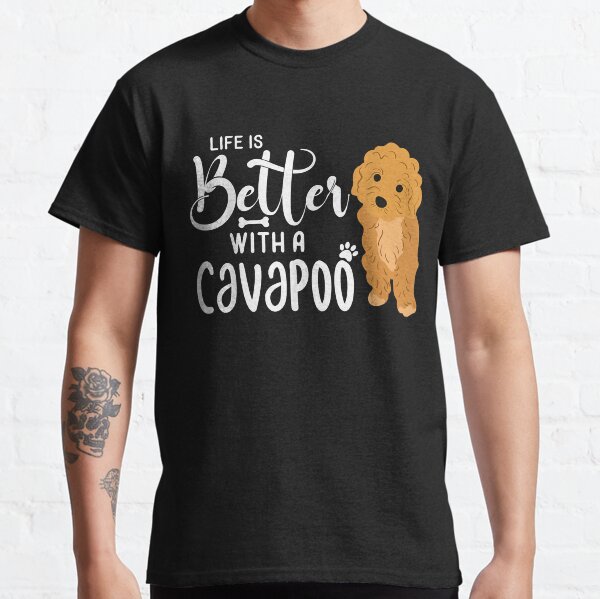 Life is Better with a Cavapoo    Classic T-Shirt
