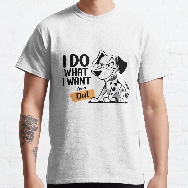 I do what I want Im a Dalmatian Classic T-Shirt