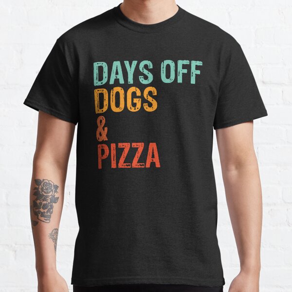 Days Off Dogs and Pizza Funny Dog Gift Classic T-Shirt