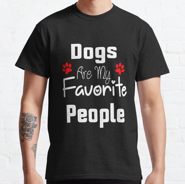 Dogs are my favorite people , My dog is my valentine  , Valentines day gift for dog lover Classic T-Shirt