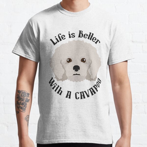 Life is Better with a Cavapoo      Classic T-Shirt