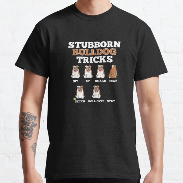 Stubborn Bulldog Tricks Funny Dog Pet Lover Classic T-Shirt