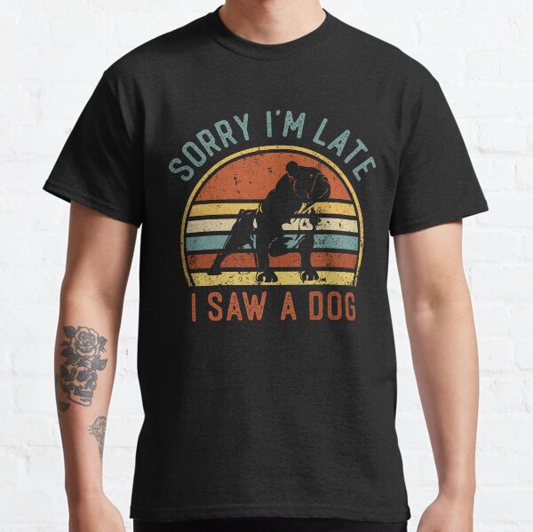 Sorry Im Late I Saw A Dog Funny Bulldog Dog Lover Classic T-Shirt