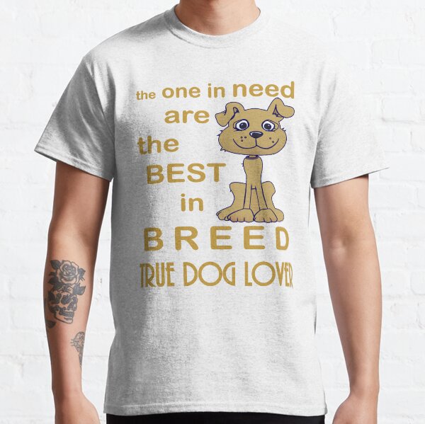 True Dog Lover Classic T-Shirt