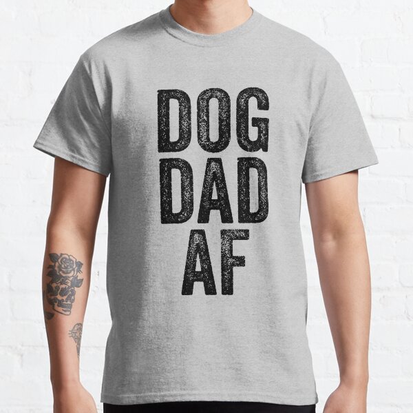 Dog Dad AF Classic T-Shirt