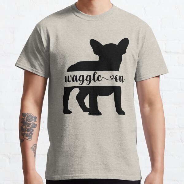 French Bulldog Waggle On Classic T-Shirt