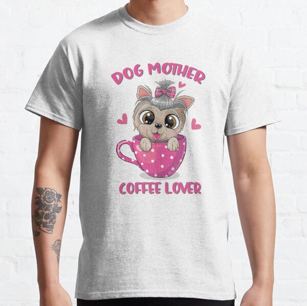 Cute Cartoon Yorkshire terrier with a bow is sitting in a Cup of coffee, Dog Mother Coffee Lover, Dog Mom, Coffee Lover, Dog and Coffee, Coffee, Dog Classic T-Shirt