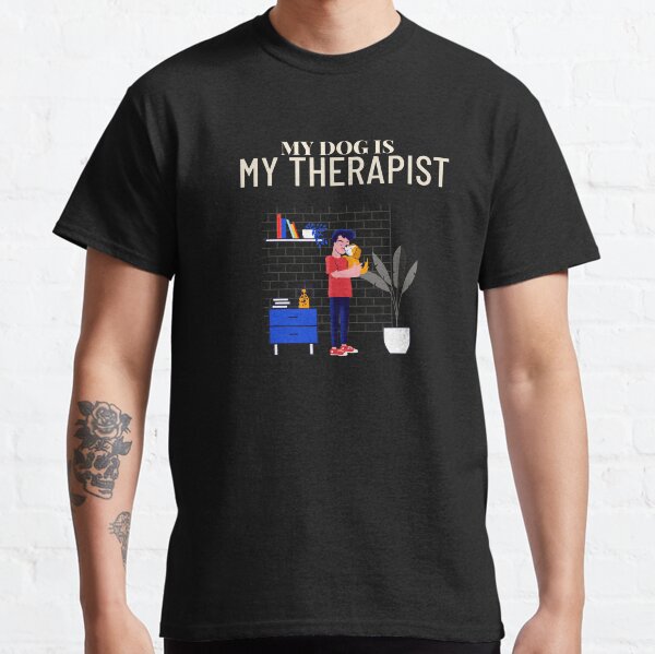 My Dog Is My Therapist Classic T-Shirt