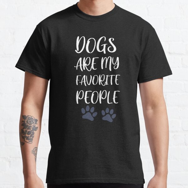 Dogs Are My Favorite People Classic T-Shirt