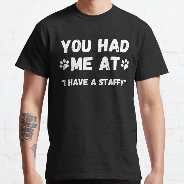 Staffy - you had me at staffy Classic T-Shirt