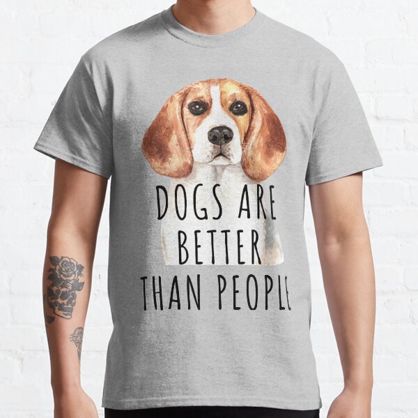 Dogs are Better Than Humans for Teeshirt or Sticker Classic T-Shirt