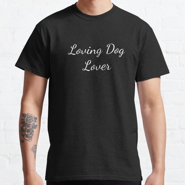 Loving Dog Lover T-Shirt Embrace Your Heartwarming Connection! Classic T-Shirt