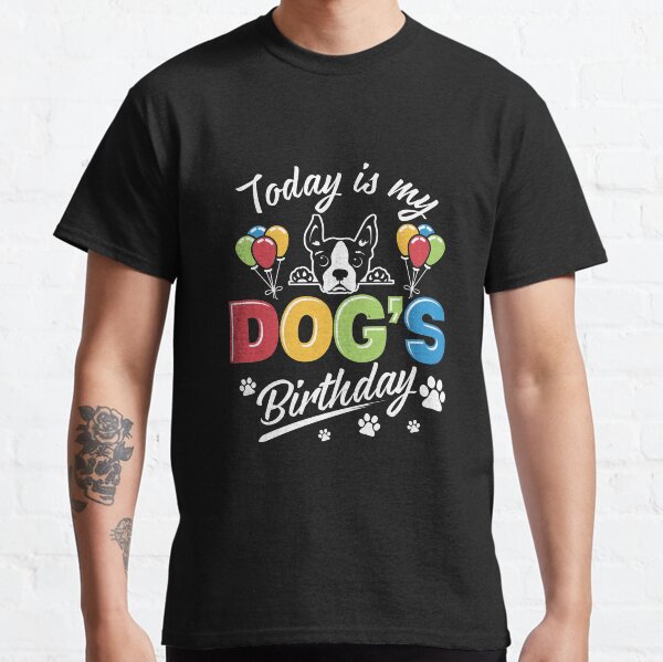 Today is My Dogs Birthday Classic T-Shirt