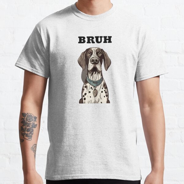 Bruh? Funny disappointed german shorthaired pointer Classic T-Shirt