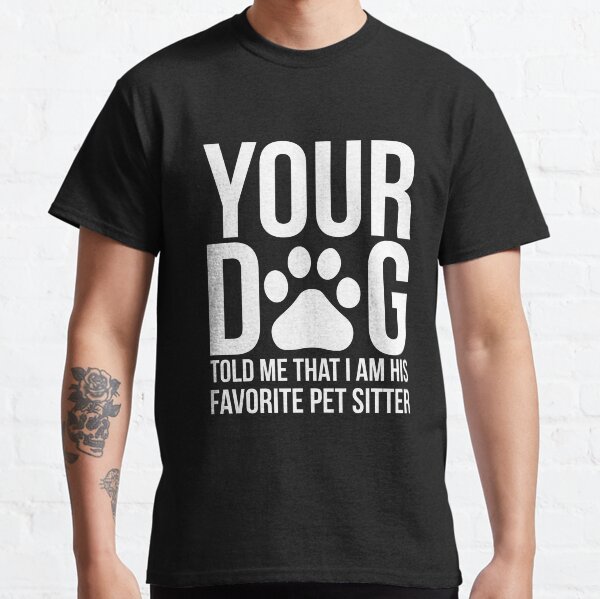 Funny Pet Sitter Dog Sitter Dog Walker Gifts Classic T-Shirt