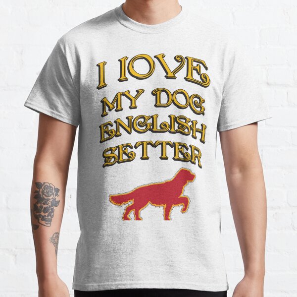 I Love my dog Classic T-Shirt