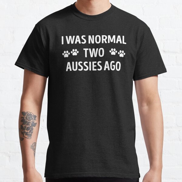 I Was Normal Two Aussies Ago Funny Aussie Classic T-Shirt