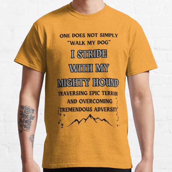 Funny dog walking design Traversing epic terrain and overcoming tremendous adversity Classic T-Shirt