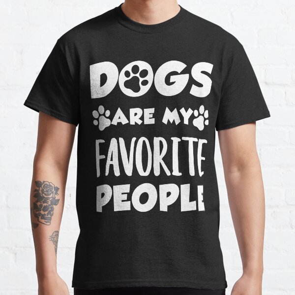 Dogs Are My Favorite People Classic T-Shirt
